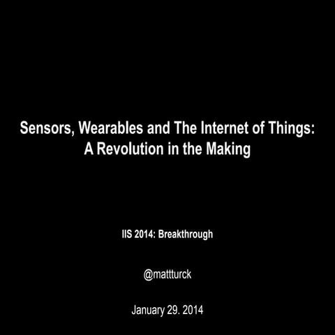 Sensors, Wearables and the Internet of Things: A Revolution in the Making