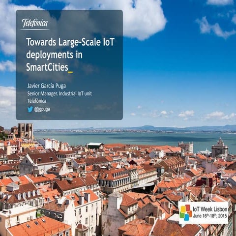 IoT Week 2015: Towards large scale iot deployments in SmartCities