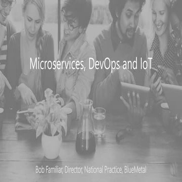 Microservices, DevOps and IoT- Bob Familiar
