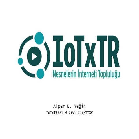 Nesnelerin İnterneti Topluluğu - Alper Yeğin (IoTxTR)