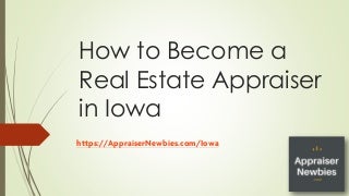 How to Become a Real Estate Appraiser in Iowa?