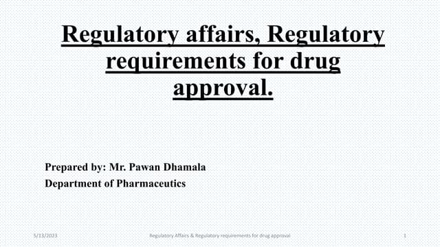 Regulatory affairs, Regulatory  requirements for drug  approval.pptx
