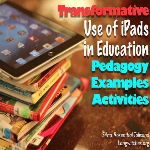 Tranformative Use of iPads in the Education: Pedagogy, Examples, Activities