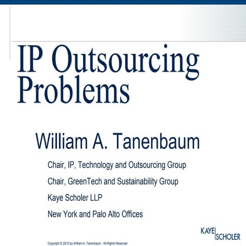 IP Outsourcing  Problems... Tanenbaum, wtanenbaum@kayescholer.com Kaye Schole...