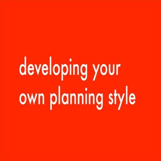 Developing your own planning style ...
