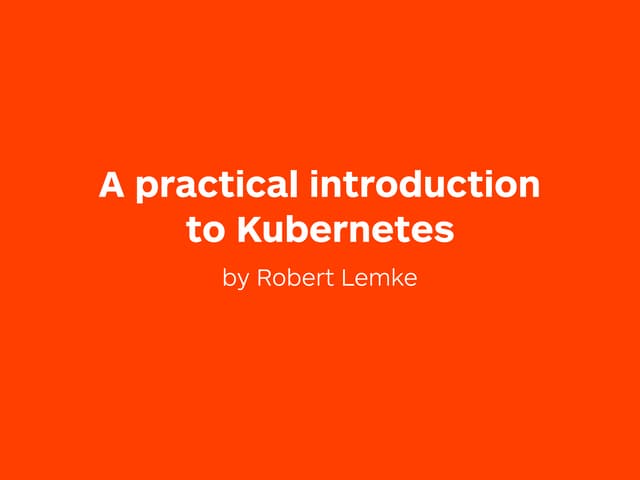 IPC16: A Practical Introduction to Kubernetes 