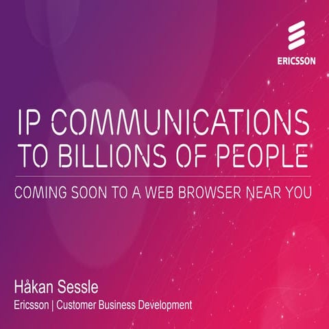 IP communications to billions of people   coming soon to a web broswer near y...