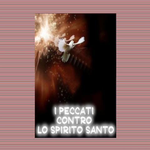 Qual è Il Peccato Contro Lo Spirito Santo I Peccati Contro Lo Spirito Santo | PPT