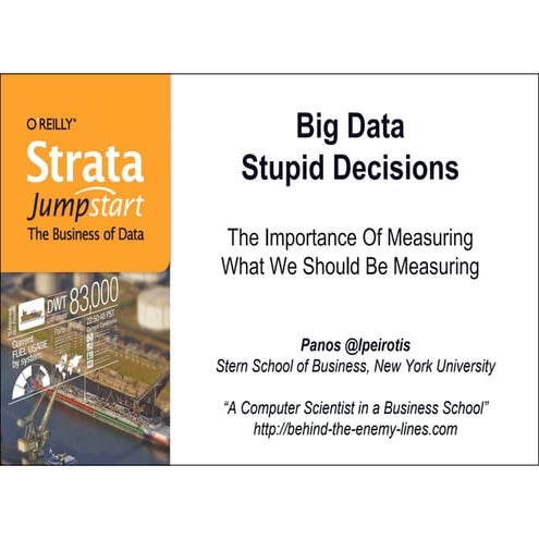 Big Data, Stupid Decisions / Strata Jumpstart 2011 / Panos Ipeirotis / http://www.youtube.com/watch?v=LXDFwphuwCs