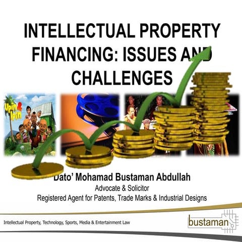 INTELLECTUAL PROPERTY FINANCING: ISSUES AND CHALLENGES | PPT