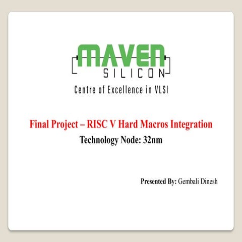Final Project – RISC V Hard Macros Integration  Technology Node: 32nm
