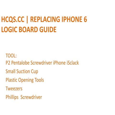 HCQS.CC | Replacing iPhone 6 Logic Board Guide | PPTX