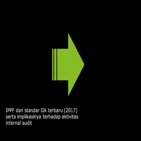 IPPF dan standar IIA terbaru (2017) serta implikasinya terhadap aktivitas int...