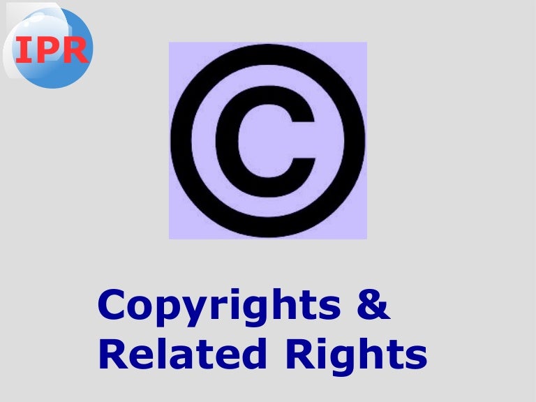 Intellectual Property Right (IPR) Copyright and Related Rights