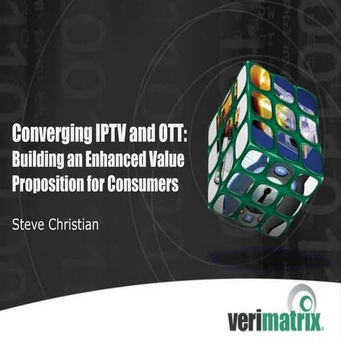 Converging IPTV and OTT: Building an Enhanced Value Proposition for Consumers