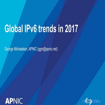 CNNIC OPM 2017: Global IPv6 Trends in 2017