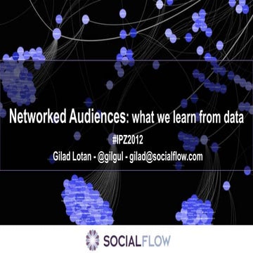 Networked Audiences: what we learn from data / Gilad Lotan / IPZ2012