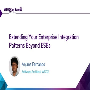 [WSO2Con EU 2017] Extending Your Enterprise Integration Patterns Beyond ESBs