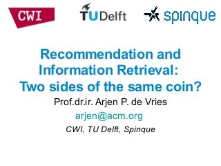Recommendation and Information Retrieval: Two Sides of the Same Coin?