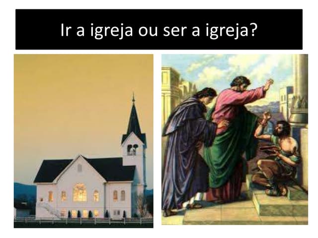 Ir a igreja ou ser a igreja | PPTX