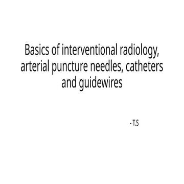 IR basics.pptx Interventional Radiology Guide wires, catheters, needles