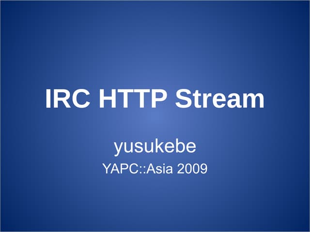 IRC HTTP Stream in YAPC::Asia 2009
