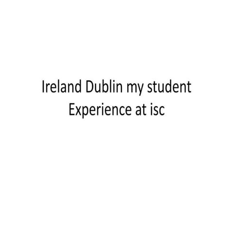 Ireland dublin my student experience at isc