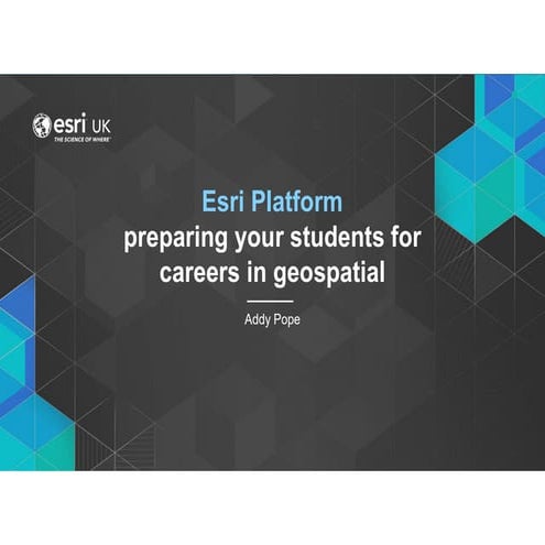 Esri Platform - Preparing Your Students For Careers in Geospatial - Addy Pope