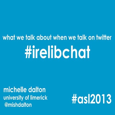 What we talk about when we talk on Twitter - #irelibchat