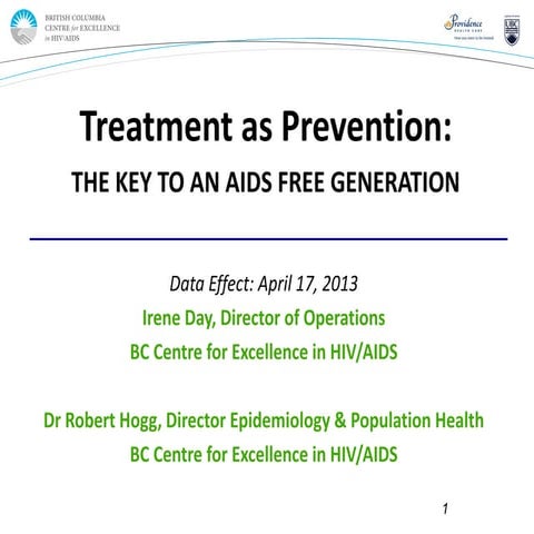 Treatment as Prevention: THE KEY TO AN AIDS FREE GENERATION - Irene Day and D...