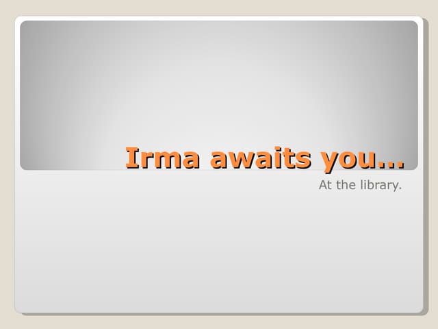 Irma awaits you