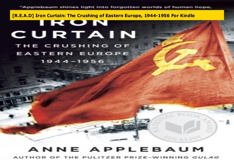 R E A D Iron Curtain The Crushing Of Eastern Europe 1944 1956 For
