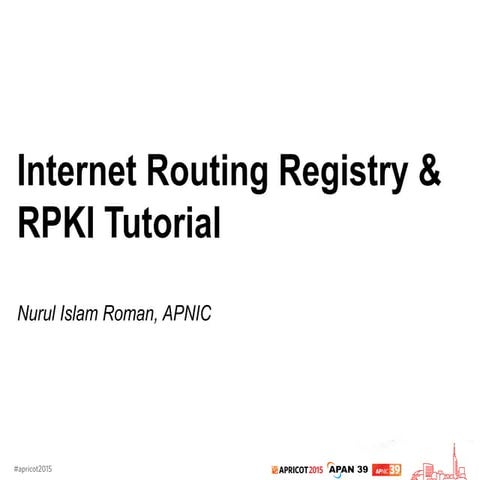 Internet Routing Registry Tutorial, by Nurul Islam Roman [APRICOT 2015]