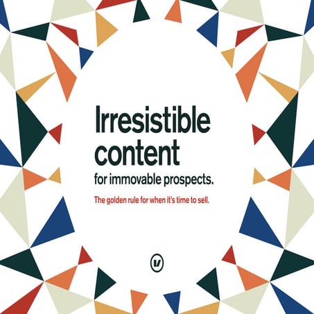 Irresistible content for immovable prospects