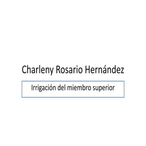 Irrigacion del miembro superior Charleny Rosario 