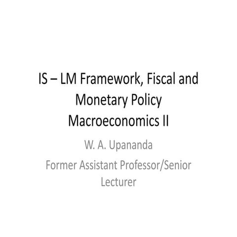 Macroeconomics II: ISLM Framework,  Monetary, and Fiscal Policy,  