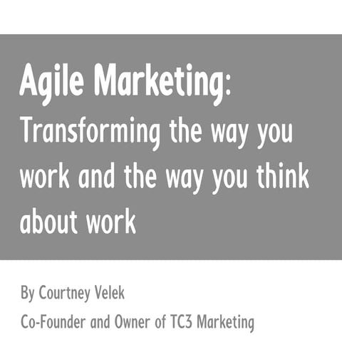 Agile Marketing: Transforming the way you work and the way you think about work
