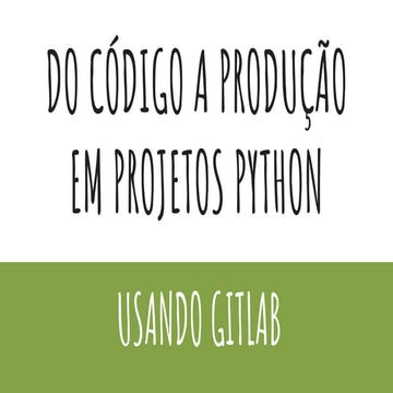 TDC2018FLN | Trilha Python - Do código à produção em projetos Python usando G...