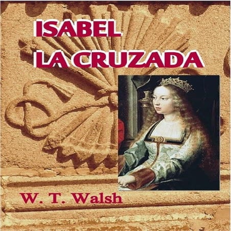 ISABEL, LA CRUZADA- William Th. Walsh