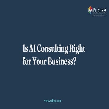 Is AI Consulting Right for Your Business | Rubixe | PDF