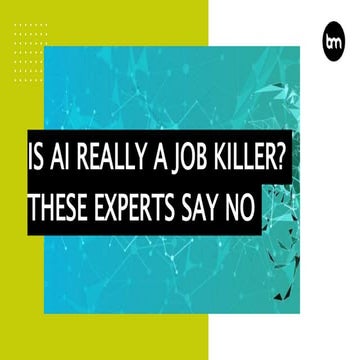 Is AI Really a Job Killer? These Experts Say No