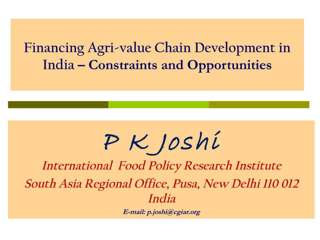 IFPRI- P K Joshi : Financing Agri-value Chain Development In India – Constraints and Opportunities