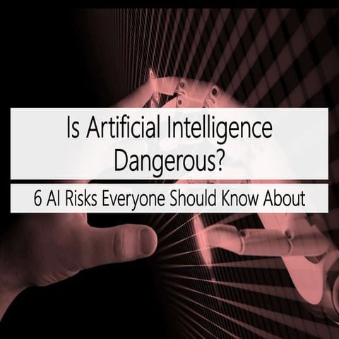 Is Artificial Intelligence Dangerous? 6 AI Risks Everyone Should Know About