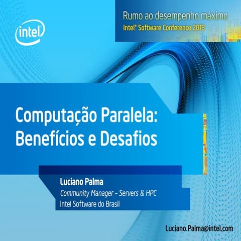 Computação Paralela: Benefícios e Desafios - Intel Software Conference 2013