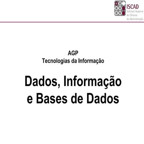Iscad ti 2010_2011_1 - dados informação e bases de dados