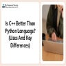 Is C++ Better Than Python Language (Uses And Key Differences).pdf