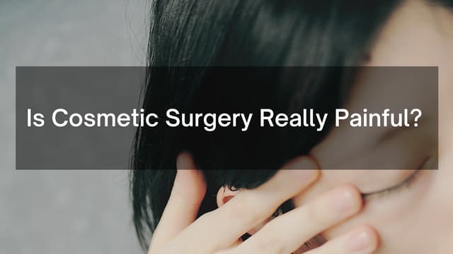 IS COSMETIC SURGERY REALLY PAINFUL?