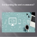 Is e-learning the next e-commerce