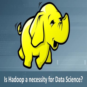 Is Hadoop a Necessity for Data Science