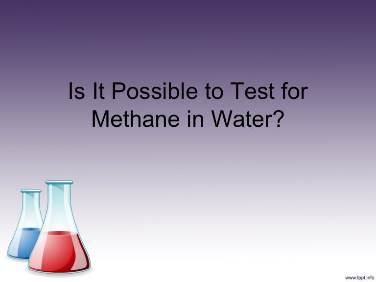 Is it possible to test for methane in water